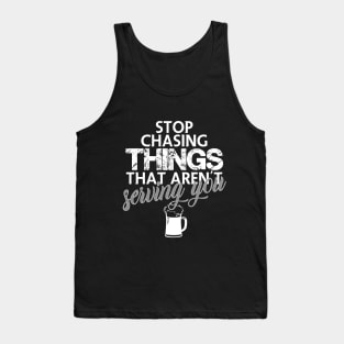Stop chasing things that aren't serving you Tank Top